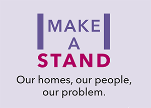 Make A Stand: Our homes, our people, our problem.