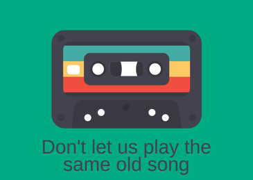 1.png Don't let us play the same old song